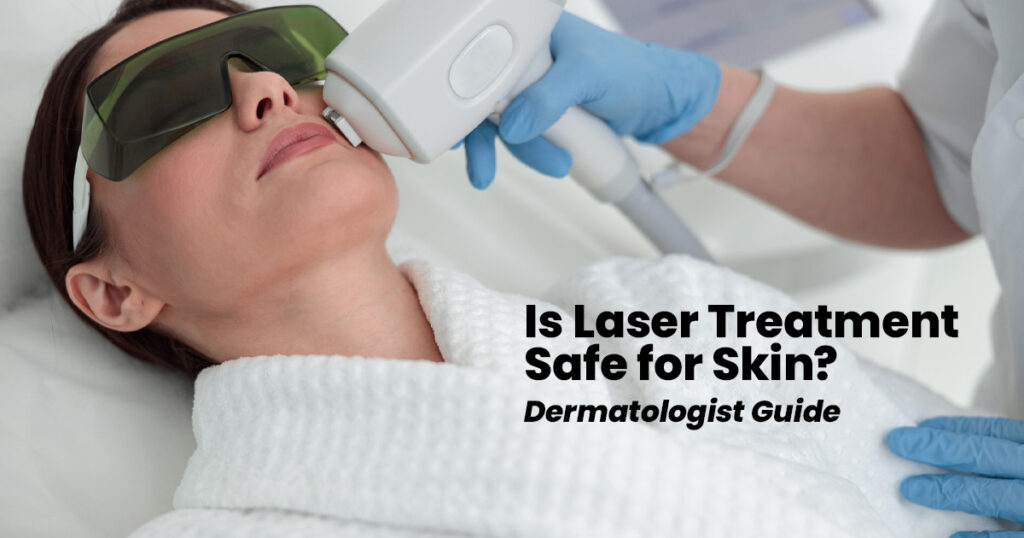 Is Laser Treatment Safe for Your Skin? A Simple Medical Guide by a Dermatologist 23 Is-Laser-Treatment-Safe-for-Skin---Dermatologist-Guide